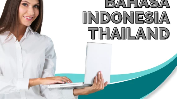 Mengenal Pentingnya Jasa Terjemahan Bahasa Indonesia-Thailand